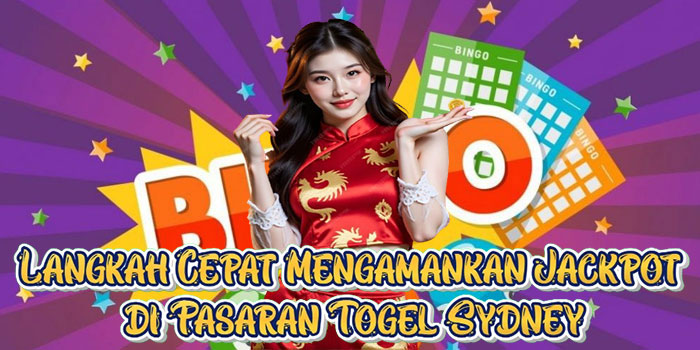 Langkah Cepat Mengamankan Jackpot di Pasaran Togel Sydney