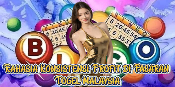 Rahasia Konsistensi Profit di Pasaran Togel Malaysia
